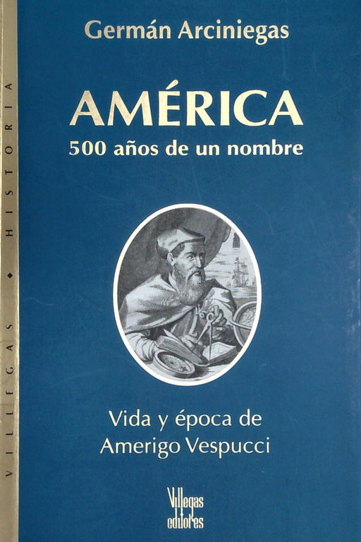 América 500 años de un nombre Vida y epoca de Amerigo Vespucci