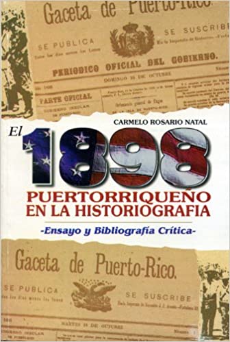 1898: Puertorriqueño en la historiografía - Ensayo y Bibliografía Crítica