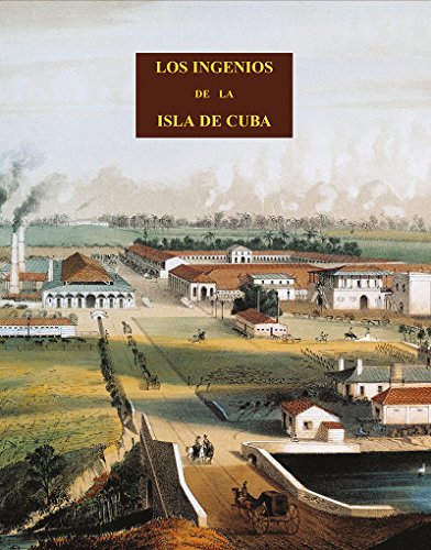 Los Ingenios De La Isla De Cuba (Colección Antilia) (Spanish Edition)