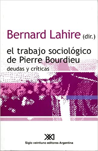 Bernard Lahire: el trabajo sociológico de Pierre Bourdiue: deudas y críticas