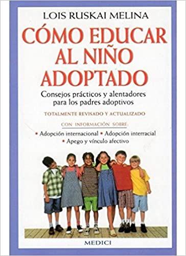 Cómo educar al niño adoptado: Consejos prácticos y alentadores para los padres adoptivos