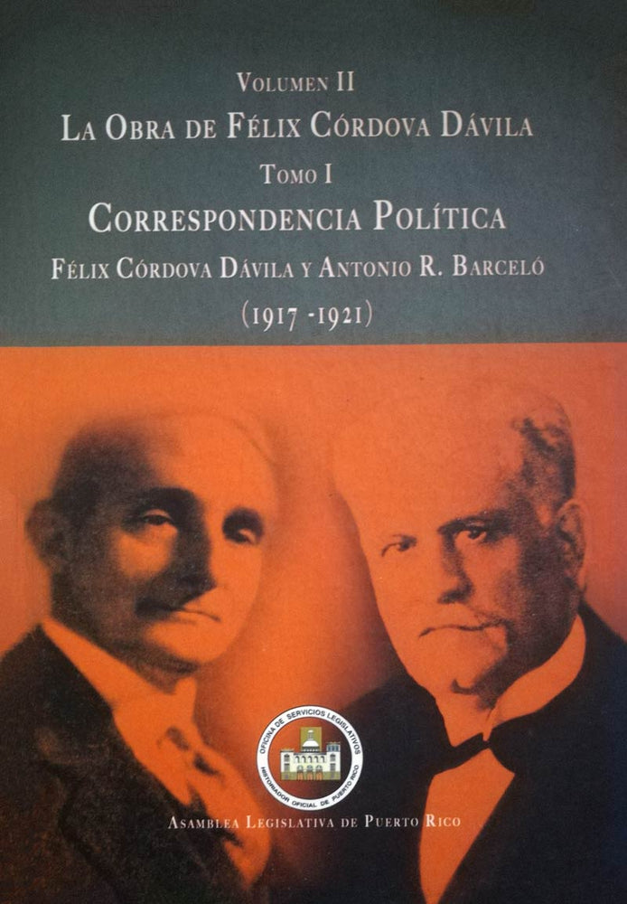 Volumen II - La obra de Félix Córdova Dávila: Tomo I - Correspondencia Política - Félix Córdova y Antonio R. Barceló (1917-1921)