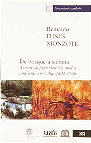 De bosques a sabana (azúcar, deforestación y medio ambiente en Cuba: 1492-1926)