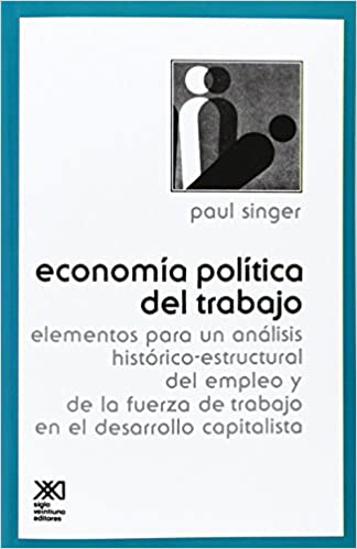 Economía Política del trabajo: elementos para un análisis histórico estructural del empleo y de la fuerza de trabajo en el desarrollo capitalista