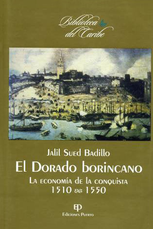 El Dorado borincano: La economía de la conquista 1510-1550