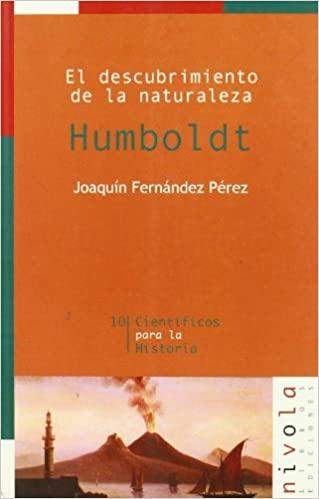 El descubrimiento de la naturaleza: Humboldt- 10 Científicos para la Historia