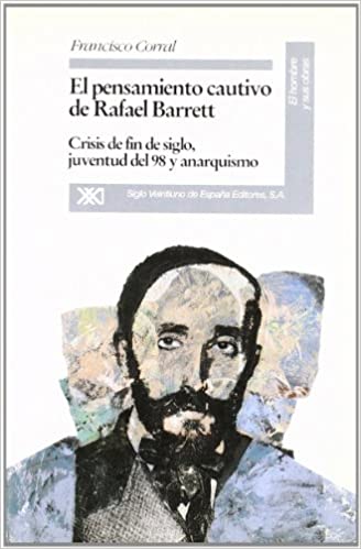 El pensamiento cautivo de Rafael Barrett: Crisis de fin de siglo, juventud del 98 y anarquismo