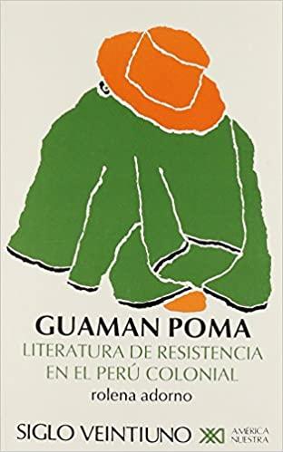 Guaman Poma: Literatura de resistencia en el Perú colonial: Rolena Adorno