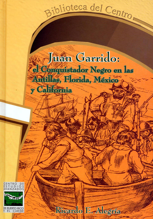 Juan Garrido: el conquistador Negro en las Antillas, Florida, México y California