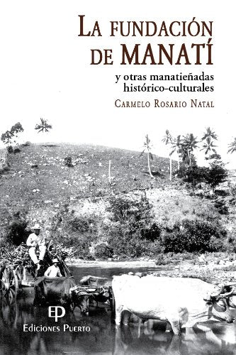 La fundación de Manatí: y otras manatieñadas histórico-culturales