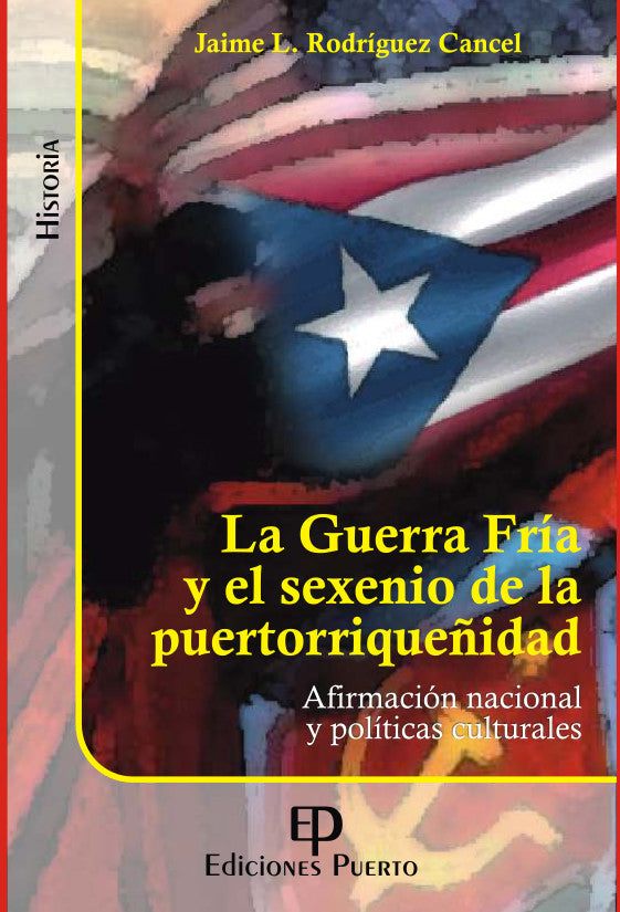 La Guerra Fría y el sexenio de la puertorriqueñidad: Afirmación nacional y políticas culturales