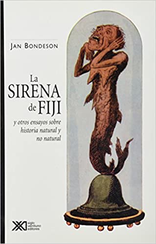 La sirena de Fiji: y otros ensayos sobre Historia natural y no natural