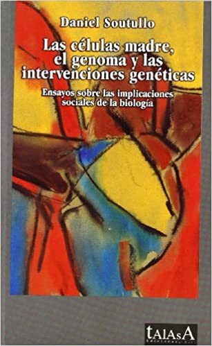 Las células madre, el genoma y las intervenciones genéticas: ensayos sobre las implicaciones sociales de la biología