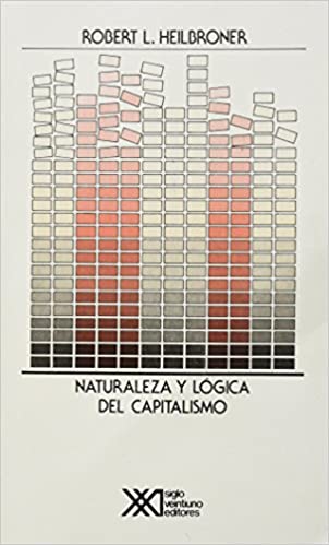 Naturaleza y lógica del capitalismo: Robert L. Helbroner