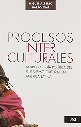 Procesos interCulturales: Antropología Política del pluralismo Cultural en América Latina